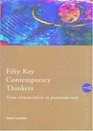 Fifty Key Contemporary Thinkers From Structuralism to Postmodernity