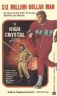 High Crystal (Six Million Dollar Man, Bk 5)