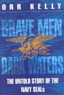 Brave Men Dark Waters : The Untold Story of the Navy Seals