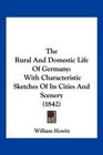 The Rural And Domestic Life Of Germany With Characteristic Sketches Of Its Cities And Scenery