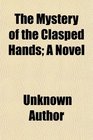 The Mystery of the Clasped Hands A Novel