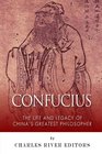 Confucius: The Life and Legacy of China's Greatest Philosopher
