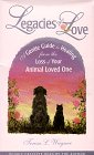 Legacies of Love, A Gentle Guide to Healing from the Loss of Your Animal Loved One