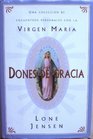 Dones De Gracia Una Coleccion De Encuentros Personales Con LA Virgen Maria
