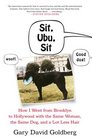 Sit Ubu Sit How I went from Brooklyn to Hollywood with the same woman the same dog and a lot less hair