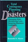 Total Contingency Planning for Disasters Managing RiskMinimizing LossEnsuring Business Continuity