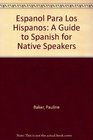 Espanol Para Los Hispanos A Guide to Spanish for Native Speakers