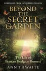 Beyond the Secret Garden The Life of Frances Hodgson Burnett