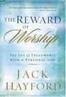 Reward of Worship The The Joy of Fellowship with a Personal God