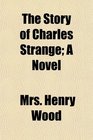 The Story of Charles Strange A Novel