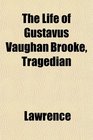 The Life of Gustavus Vaughan Brooke Tragedian