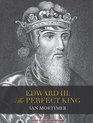 Edward III The Perfect King