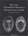 The Arctic Aeromedical Laboratory's Thyroid Function Study A Radiological Risk and Ethical Analysis