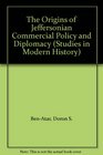 The Origins of Jeffersonian Commercial Policy and Diplomacy
