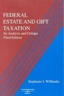 Federal Estate and Gift Taxation An Analysis and Critique