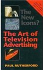 The New Icons The Art of Television Advertising