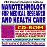21st Century Complete Guide to Nanotechnology for Medical Research and Health Care and the Federal National Nanotechnology Initiative with National Institutes  Nanobots Nanobiotech Nanotubes