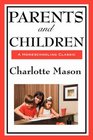 Parents And Children: Volume II of Charlotte Mason's Original Homeschooling Series (Charlotte Mason's Homeschooling Series)