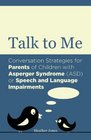 Talk to Me Conversation Strategies for Parents of Children with Asperger Syndrome  or Speech and Language Impairments