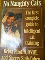No Naughty Cats The First Complete Guide to Intelligent Cat Training