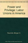 Power and Privilege Labor Unions in America