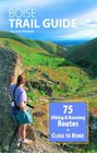 Boise Trail Guide 75 Hiking  Running Routes Close to Home
