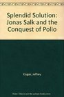 Splendid Solution Jonas Salk and the Conquest of Polio