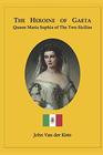 The heroine of Gaeta Queen Maria Sophia of the Two Sicilies