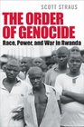 The Order of Genocide Race Power And War in Rwanda
