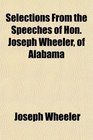 Selections From the Speeches of Hon Joseph Wheeler of Alabama