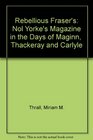 Rebellious Fraser's Nol Yorke's Magazine in the Days of Maginn  Thackeray and Carlyle