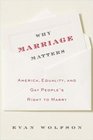 Why Marriage Matters  America Equality and Gay People's Right to Marry