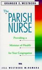 The Parish Nurse Providing a Minister of Health for Your Congregation