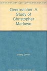 Overreacher A Study of Christopher Marlowe