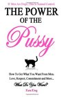 The Power of the Pussy Get What You Want From Men Love Respect Commitment and More
