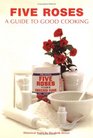 Five Roses: A Guide to Good Cooking (Classic Canadian Cookbook Series)