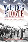 Warriors of the 106th The Last Infantry Division of World War II