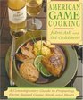 American Game Cooking A Contemporary Guide to Preparing FarmRaised Game Birds and Meats