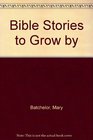 Bible Stories to Grow By