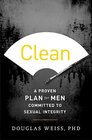 Clean A Proven Plan for Men Committed to Sexual Integrity