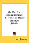 On The Ten Commandments Lectures By Henry Thornton