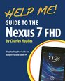Help Me Guide to the Nexus 7 FHD StepbyStep User Guide for Google's Second Tablet PC