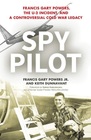 Spy Pilot: Francis Gary Powers, the U-2 Incident, and a Controversial Cold War Legacy