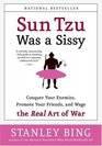 Sun Tzu Was a Sissy  Conquer Your Enemies Promote Your Friends and Wage the Real Art of War