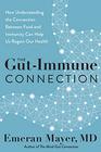 The GutImmune Connection How Understanding the Connection Between Food and Immunity Can Help Us Regain Our Health