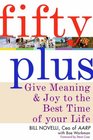 Fifty Plus Give Meaning and Purpose to the Best Time of Your Life