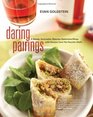 Daring Pairings A Master Sommelier Matches Distinctive Wines with Recipes from His Favorite Chefs