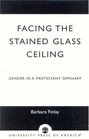 Facing the Stained Glass Ceiling Gender in a Protestant Seminary