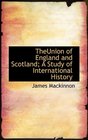 TheUnion of England and Scotland A Study of International History