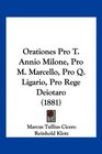 Orationes Pro T Annio Milone Pro M Marcello Pro Q Ligario Pro Rege Deiotaro